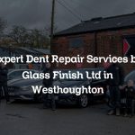 Expert Dent Repair Services by Glass Finish Ltd in Westhoughton