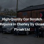 High-Quality Car Scratch Repairs in Chorley by Glass Finish Ltd