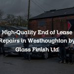 High-Quality End of Lease Repairs in Westhoughton by Glass Finish Ltd
