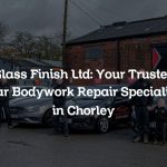 Glass Finish Ltd: Your Trusted Car Bodywork Repair Specialist in Chorley