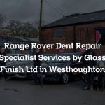Range Rover Dent Repair Specialist Services by Glass Finish Ltd in Westhoughton