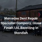 Mercedes Dent Repair Specialist Company, Glass Finish Ltd, Excelling in Standish