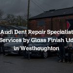 Audi Dent Repair Specialist Services by Glass Finish Ltd in Westhoughton