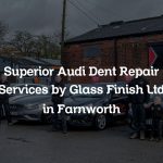 Superior Audi Dent Repair Services by Glass Finish Ltd in Farnworth