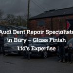 Audi Dent Repair Specialists in Bury – Glass Finish Ltd’s Expertise