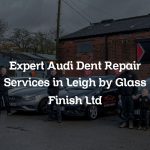 Expert Audi Dent Repair Services in Leigh by Glass Finish Ltd