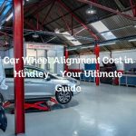 Car Wheel Alignment Cost in Hindley – Your Ultimate Guide